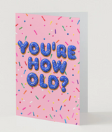 You're How Old? Greeting Card